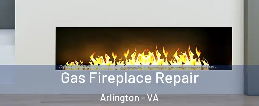 Gas Fireplace Repair Arlington - VA